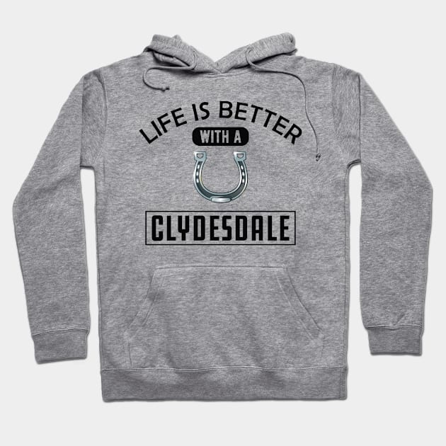 Clydesdale Horse - Life is better with a clydesdale Hoodie by KC Happy Shop